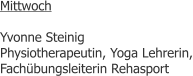 Mittwoch  Yvonne Steinig Physiotherapeutin, Yoga Lehrerin, Fach�bungsleiterin Rehasport